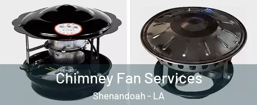 Chimney Fan Services Shenandoah - LA