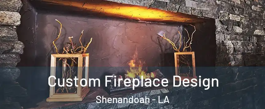  Custom Fireplace Design Shenandoah - LA