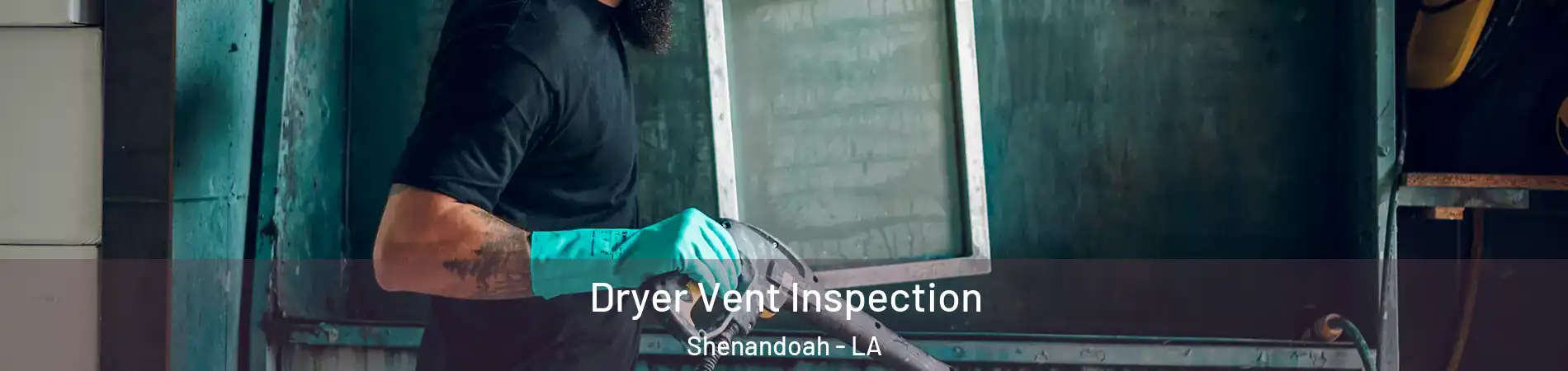  Dryer Vent Inspection Shenandoah - LA
