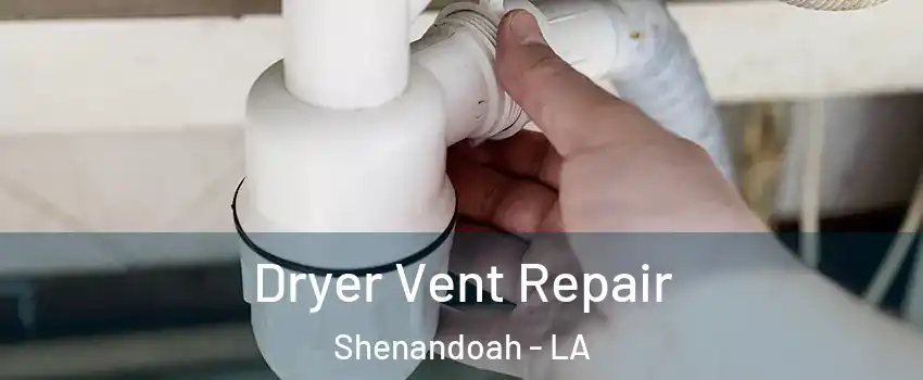  Dryer Vent Repair Shenandoah - LA