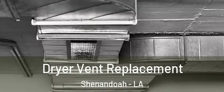  Dryer Vent Replacement Shenandoah - LA