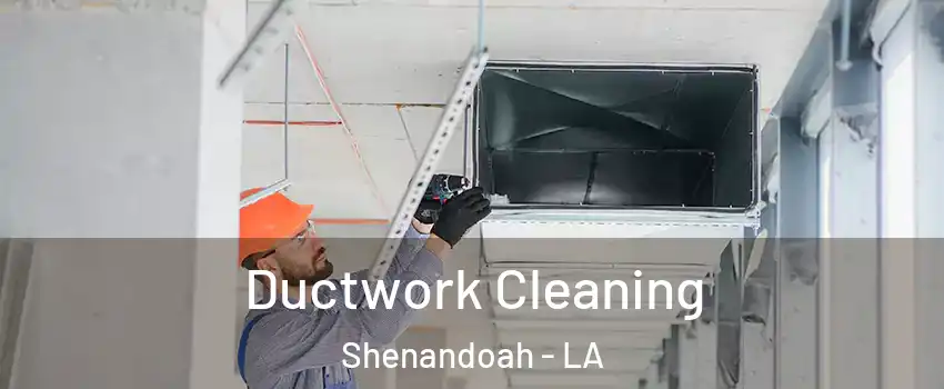  Ductwork Cleaning Shenandoah - LA
