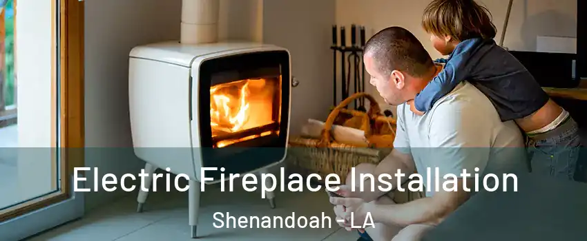  Electric Fireplace Installation Shenandoah - LA