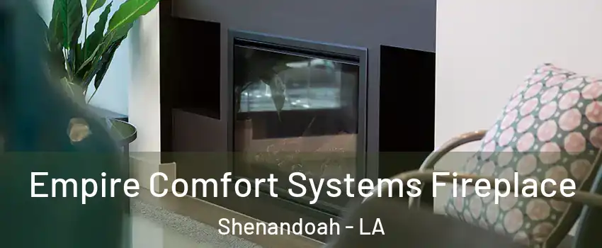  Empire Comfort Systems Fireplace Shenandoah - LA