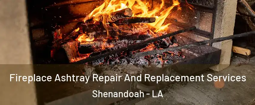  Fireplace Ashtray Repair And Replacement Services Shenandoah - LA