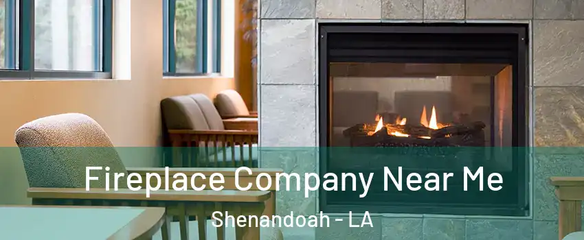  Fireplace Company Near Me Shenandoah - LA