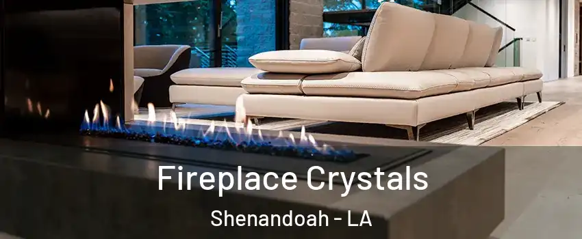  Fireplace Crystals Shenandoah - LA
