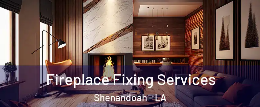  Fireplace Fixing Services Shenandoah - LA