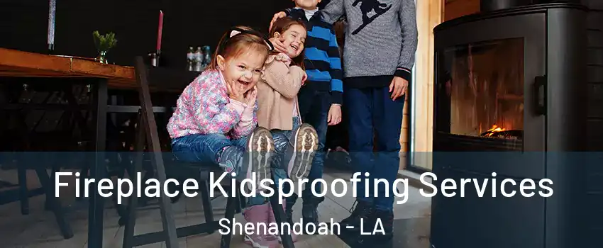  Fireplace Kidsproofing Services Shenandoah - LA