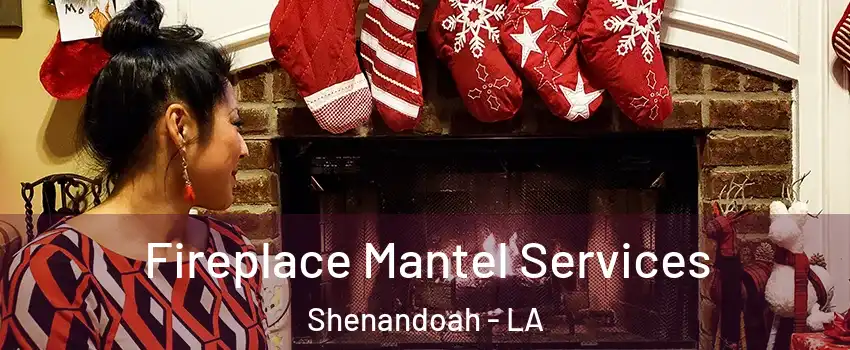  Fireplace Mantel Services Shenandoah - LA