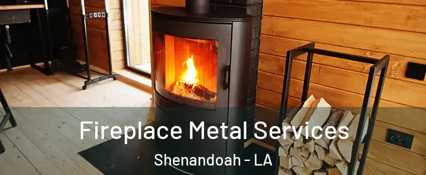  Fireplace Metal Services Shenandoah - LA