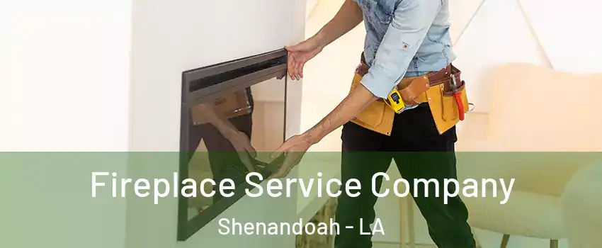  Fireplace Service Company Shenandoah - LA