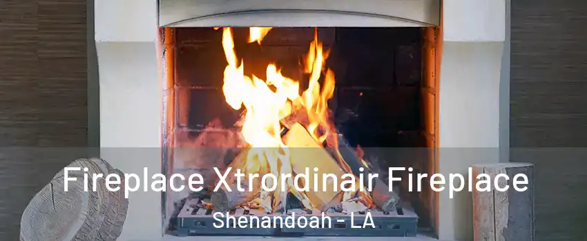  Fireplace Xtrordinair Fireplace Shenandoah - LA