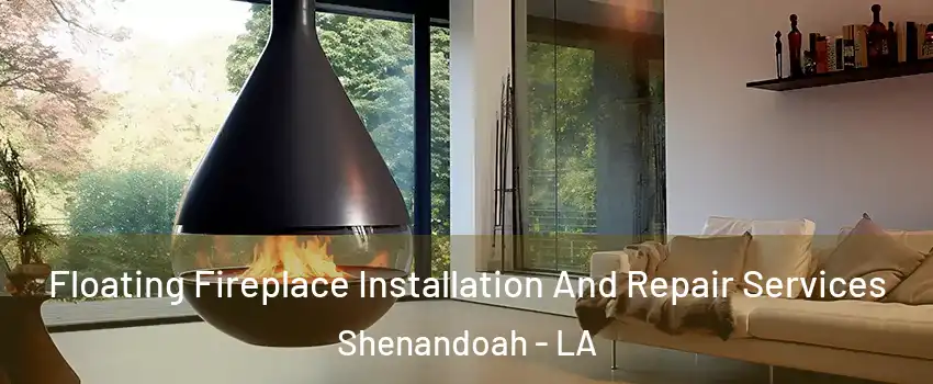  Floating Fireplace Installation And Repair Services Shenandoah - LA