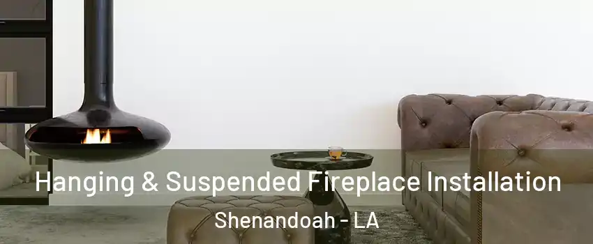  Hanging & Suspended Fireplace Installation Shenandoah - LA