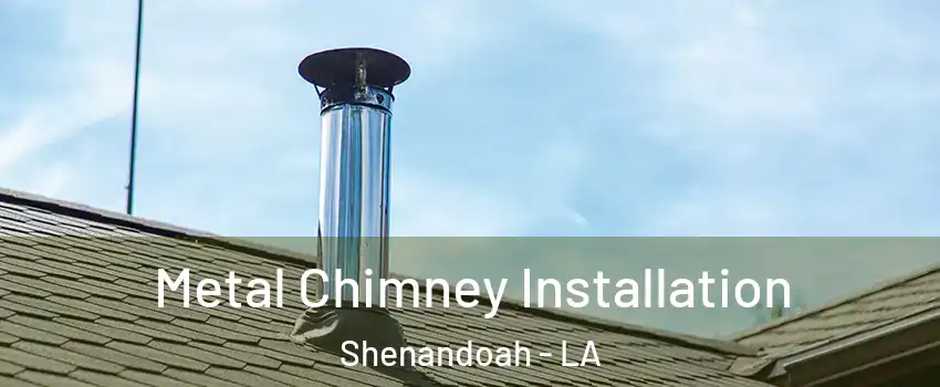  Metal Chimney Installation Shenandoah - LA