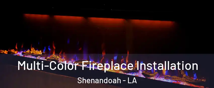  Multi-Color Fireplace Installation Shenandoah - LA