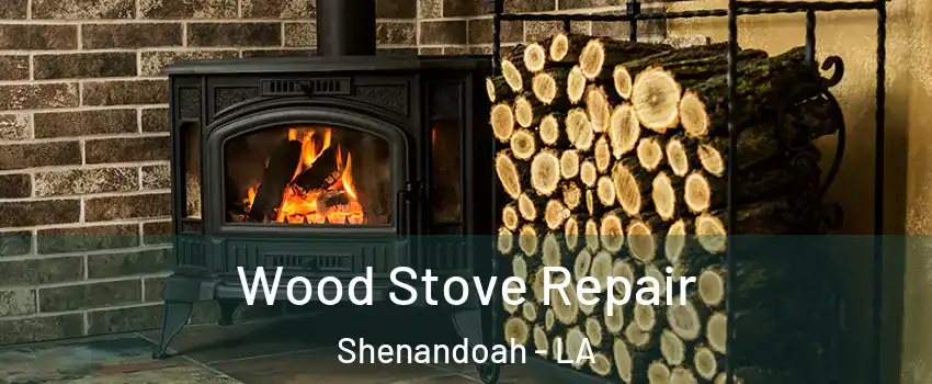  Wood Stove Repair Shenandoah - LA